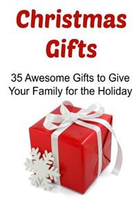 Christmas Gifts: 35 Awesome Gifts to Give Your Family for the Holiday: Christmas Gifts, Christmas Gifts Ideas, Christmas Gifts Book, Christmas Gifts Tips, Christmas 