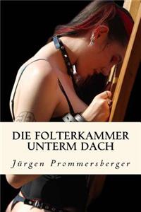 Die Folterkammer unterm Dach