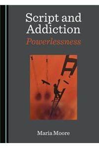 Script and Addiction: Powerlessness