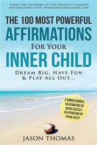 Affirmation the 100 Most Powerful Affirmations for Your Inner Child - 2 Amazing Affirmative Bonus Books Included for Success & Health
