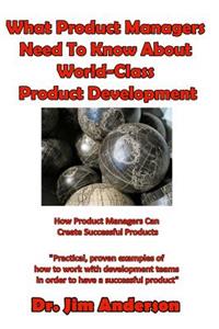 What Product Managers Need To Know About World-Class Product Development