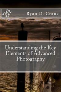 Understanding the Key Elements of Advanced Photography