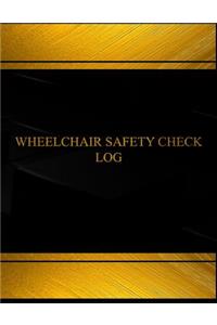 Wheel Chair Safety Check Log (Log Book, Journal - 125 pgs, 8.5 X 11 inches)
