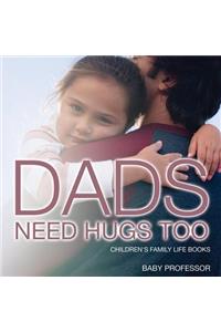 Dad's Need Hugs Too- Children's Family Life Books
