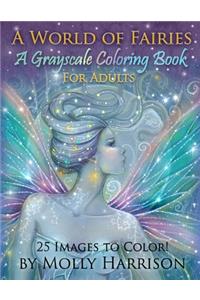 World of Fairies - A Fantasy Grayscale Coloring Book for Adults