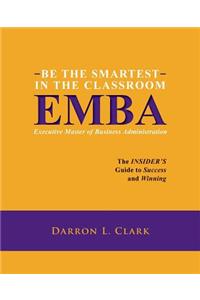 BE THE SMARTEST IN THE CLASSROOM EMBA Executive Master of Business Administration