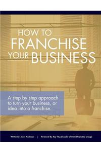 How to Franchise Your Business