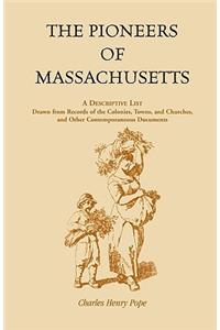 Pioneers of Massachusetts, A Descriptive List, Drawn from Records of the Colonies, Towns, and Churches, and Other Contemporaneous Documents
