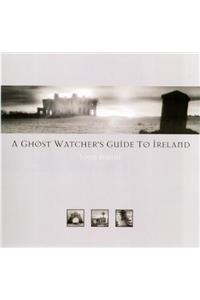 Ghost Watcher's Guide to Ireland