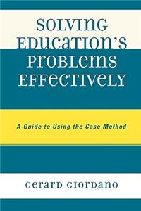 Solving Education's Problems Effectively: A Guide to Using the Case Method