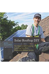 Solar Rooftop DIY: The Homeowner's Guide to Installing Your Own Photovoltaic Energy System