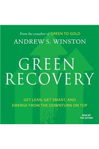 Green Recovery: Get Lean, Get Smart, and Emerge from the Downturn on Top