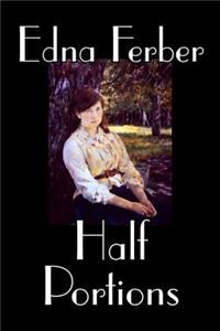 Half Portions by Edna Ferber, Fiction, Short Stories, Classics