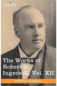 Works of Robert G. Ingersoll, Vol. XII (in 12 Volumes)