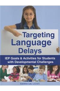 Targeting Language Delays: IEP Goals & Activities for Students with Developmental Challenges