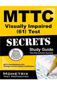 MTTC Visually Impaired (61) Test Secrets, Study Guide: MTTC Exam Review for the Michigan Test for Teacher Certification