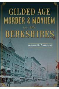 Gilded Age Murder & Mayhem in the Berkshires