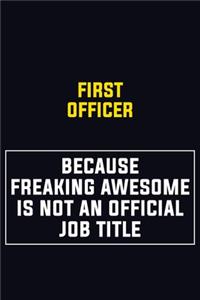 First officer Because Freaking Awesome Is Not An Official Job Title