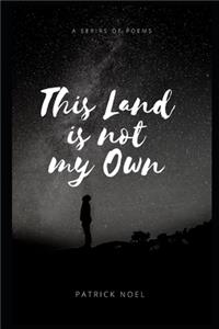 This Land is Not my Own