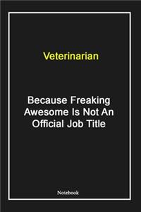 Veterinarian Because Freaking Awesome Is Not An Official Job Title