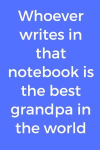 Whoever writes in that notebook is the best grandpa in the world
