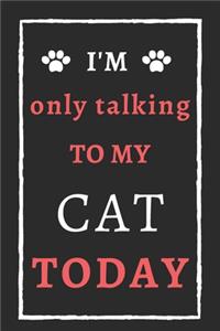 I'm Only Talking To My Cat Today