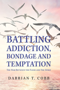 Battling Addiction, Bondage and Temptation