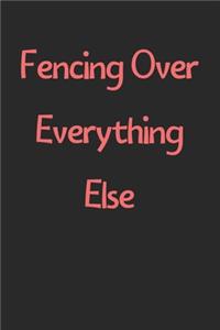 Fencing Over Everything Else