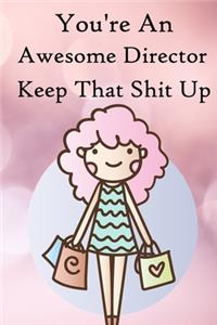 You're an Awesome Director. Keep That Shit Up