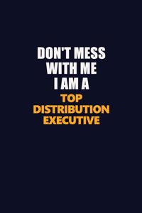 Don't Mess With Me I Am A Top Distribution Executive