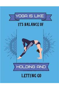 Yoga is like it's balance of holding and letting go
