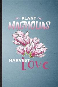 Plant Magnolias Harvest Love