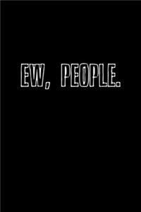 Ew, people