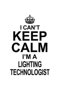 I Can't Keep Calm I'm A Lighting Technologist
