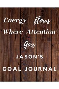 Energy Flows Where Attention Goes Jason's Goal Journal