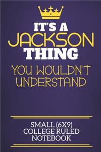 It's A Jackson Thing You Wouldn't Understand Small (6x9) College Ruled Notebook