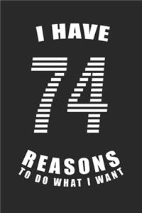 I Have 74 Reasons to Do What I Want Birthday Celebration Gift 74 Birth Anniversary