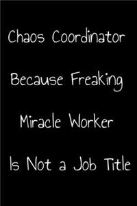 Chaos Coordinator Because Freaking Miracle Worker Is Not a Job Title