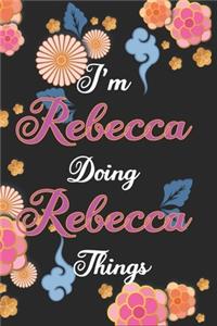 I'm Rebecca Doing Rebecca Things Notebook Birthday Gift