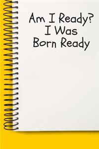 Am I Ready_ I Was Born Ready Gifts A beautiful