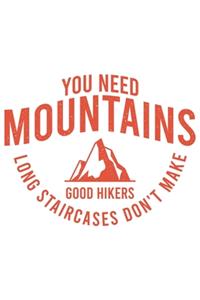 You Need Mountains Long Staircases Don't Make Good Hikers