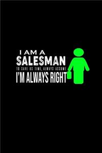 I am a salesman . To save us time, always assume I'm always right