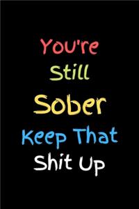 You're Still Sober. Keep That Shit Up