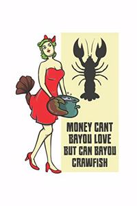 Money Cant Bayou Love But Can Bayou Crawfish: Funny Crawfish Notebook for any seafood and crayfish lover.Fun Crawdaddy Quotes and Sayings . Cookbook 120 Pages Recipce Paper Note Book