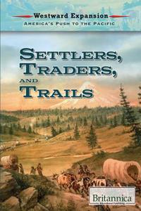 Settlers, Traders, and Trails (Westward Expansion: Americas Push to the Pacific)