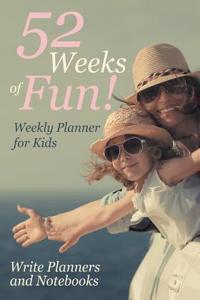 52 Weeks of Fun! Weekly Planner for Kids