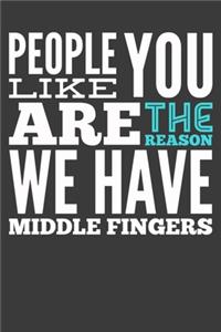 People Like You are the Reason We Have Middle Fingers Composition Notebook and Diary