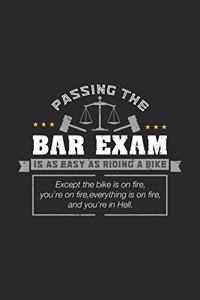 Passing The Bar Exam Is Easy As Riding A Bike Except the bike os on fire, you're on fire, everything is on fire, and you're in hell.