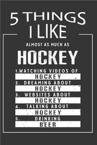 5 Things I Like Almost As Much As Hockey Watching Videos Of Hockey Dreaming About Hockey Websites About Hockey Talking About Hockey Drinking Beer