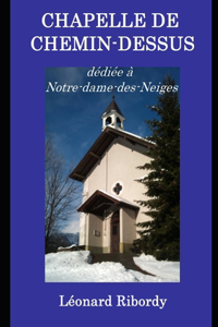 Chapelle de Chemin-Dessus: dédiée à Notre-Dame des Neiges